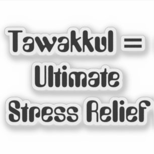 Tawakkul = Ultimate Stress Relief