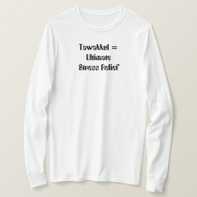 Tawakkul = Ultimate Stress Relief T-Shirt (Design Front)