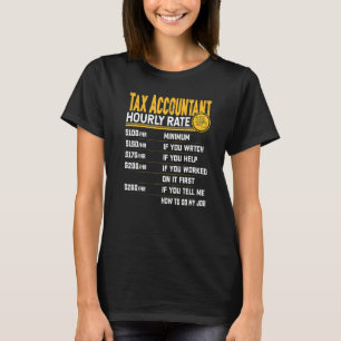 Tax Accountant Hourly Rate Tax Accounting Accounta T-Shirt