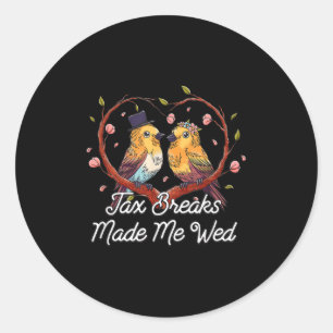 Tax Breaks Made Me Wed Funny Wedding Humour Bride  Classic Round Sticker