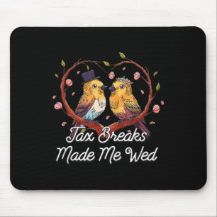 Tax Breaks Made Me Wed Funny Wedding Humour Bride  Mouse Pad