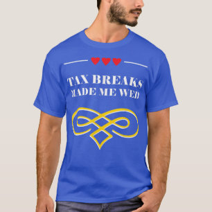 Tax Breaks Made Me Wed Funny Wedding Humour Bride T-Shirt