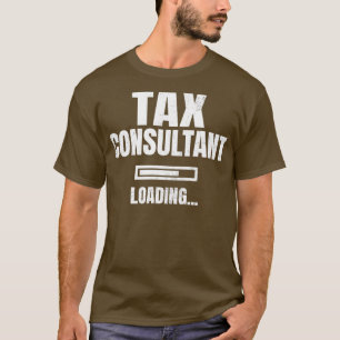 Tax Consultant Loading CPA Accountant Tax Returns T-Shirt