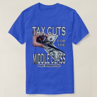 Tax Cuts For The Middle Class T-Shirt