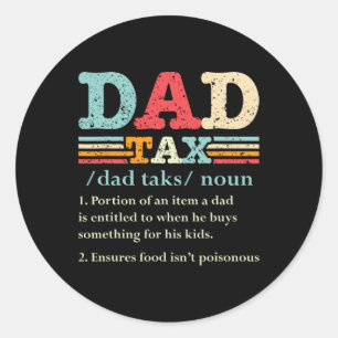 Tax Funny Dad Tax Definition Father's Day 1  Classic Round Sticker