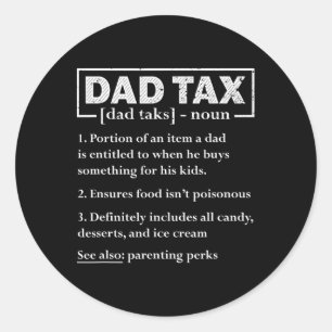 Tax Funny Dad Tax Definition Father's Day  Classic Round Sticker
