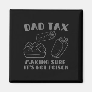 Tax Making Sure It's Not Poison Fathers Day Dad Hu Magnet