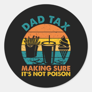 Tax Making Sure It's Not Poison Fathers Day Dad Jo Classic Round Sticker