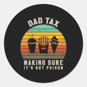 Tax Making Sure It's Not Poison Funny Fathers Day  Classic Round Sticker