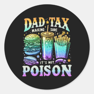 Tax Making Sure It's Not Poison. Funny Fathers Day Classic Round Sticker
