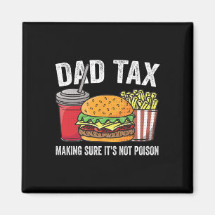 Tax Making Sure It's Not Poison Funny Fathers Day  Magnet