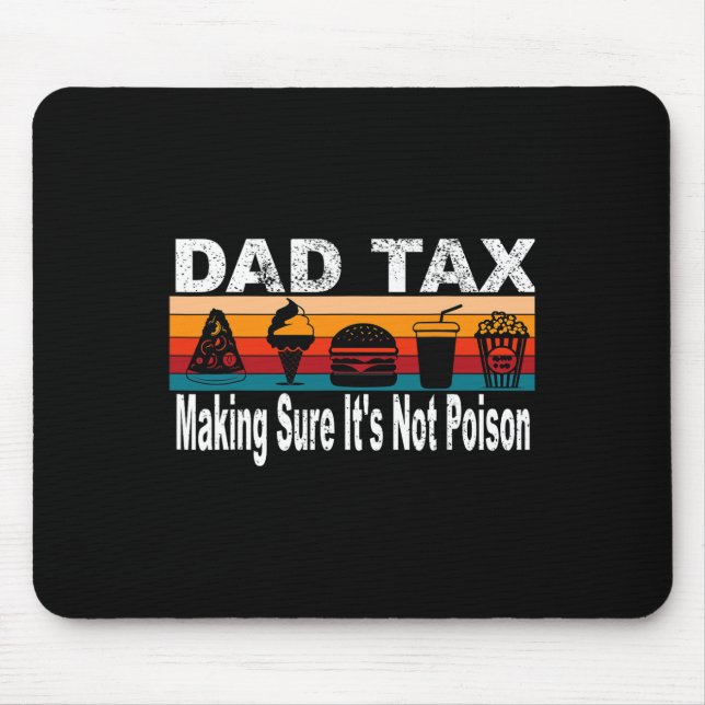 Tax Making Sure It's Not Poison. Funny Fathers Day Mouse Pad (Front)