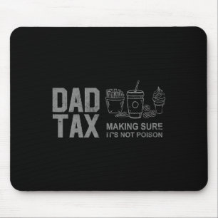 Tax Making Sure It's Not Poison Funny Fathers Day  Mouse Pad