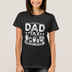 Tax Making Sure It's Not Poison Funny Fathers Day T-Shirt