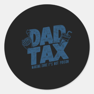 Tax Making Sure Not Poison Funny Father's Day  Classic Round Sticker