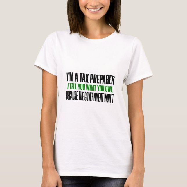 Tax Prepare Taxes Season Government Owe Money T-Shirt (Front)