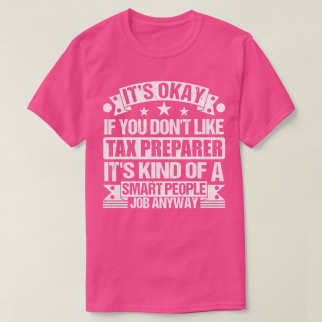Tax Preparer lover Its Okay If You Dont Like Tax P T-Shirt (Design Front)