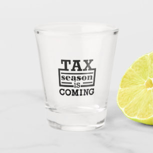 Tax Season Is Coming Shot Glass