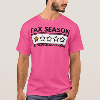 Tax Season Very Bad Would Not Recommend 6 T-Shirt