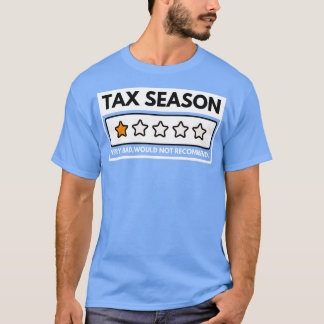 Tax Season Very Bad Would Not Recommend 8 T-Shirt