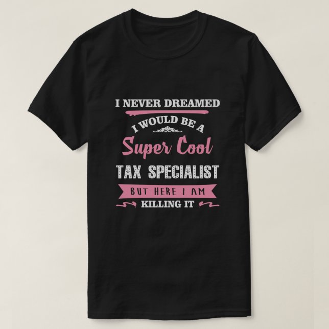 Tax Specialist Killing it funny novelty T-Shirt (Design Front)