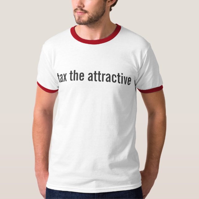 tax the attractive T-Shirt (Front)