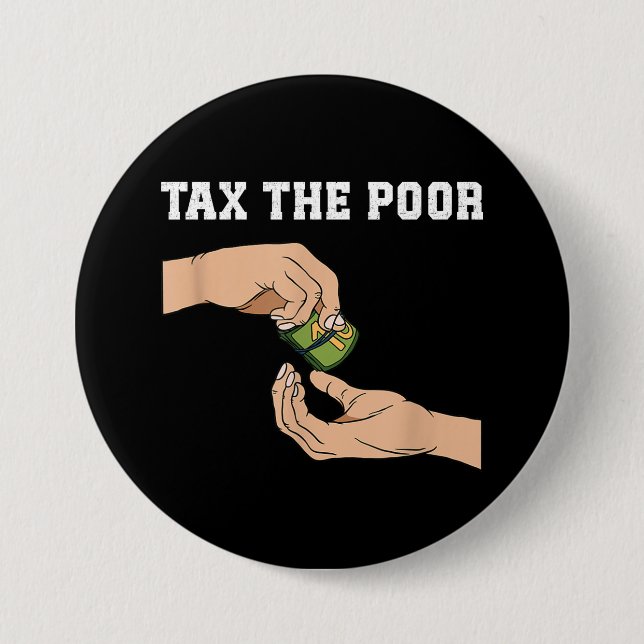 Tax The Poor 7.5 Cm Round Badge (Front)