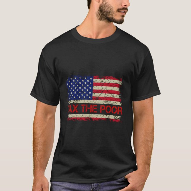 Tax The Poor T-Shirt (Front)