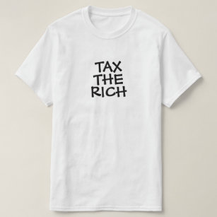 Tax The Rich or Your Text T-Shirt