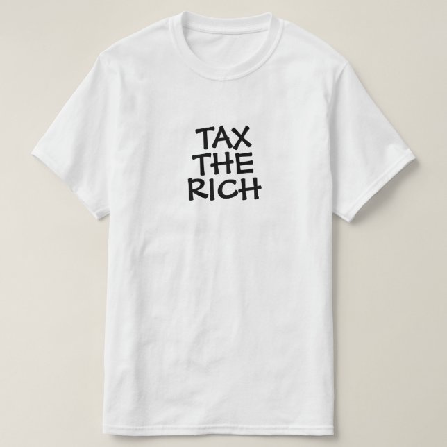 Tax The Rich or Your Text T-Shirt (Design Front)