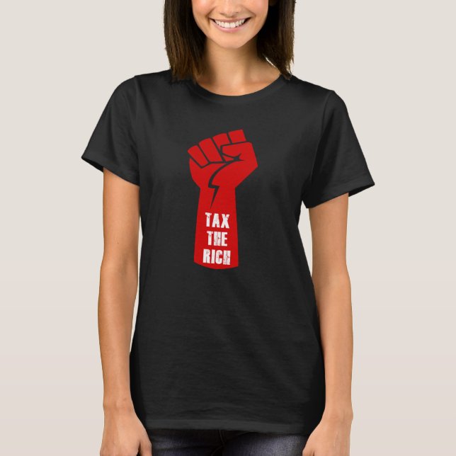 Tax The Rich  T-Shirt (Front)
