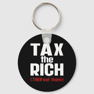 Tax The Rich THEN Eat Them Key Ring