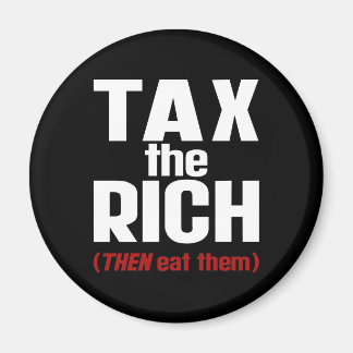 Tax The Rich THEN Eat Them Magnet