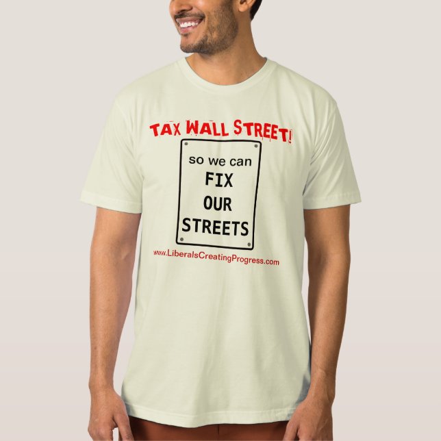 Tax Wall Street so we can Fix Our Streets T-Shirt (Front)