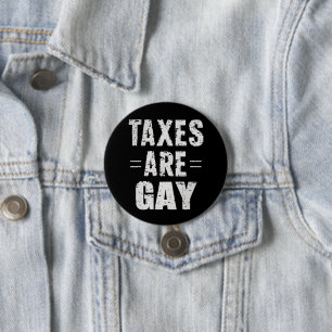 Taxes Are Gay 7.5 Cm Round Badge