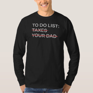 Taxes To Do List Your Dad Sarcasm Accountant Sayin T-Shirt
