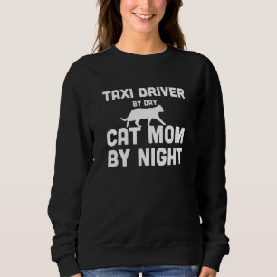 Taxi Driver By Day Cat Mum By Night Sweatshirt