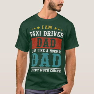 TAXI DRIVER DAD Fathers Day Funny Daddy Gift T-Shirt