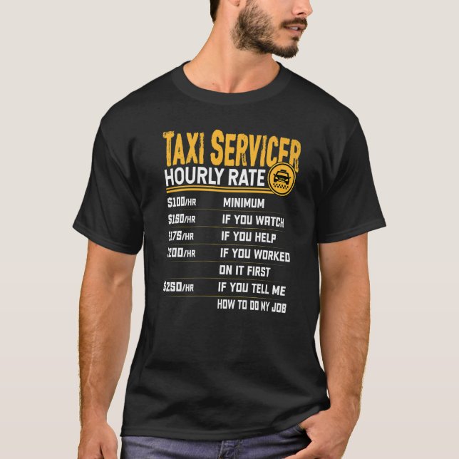 Taxi Servicer Hourly Rate  Taxi Servicer Provider T-Shirt (Front)