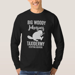 Taxidermist Big Woody Johnson's Taxidermy Stuffing T-Shirt