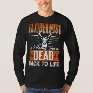 Taxidermist I Bring The Dead Back To Life T-Shirt