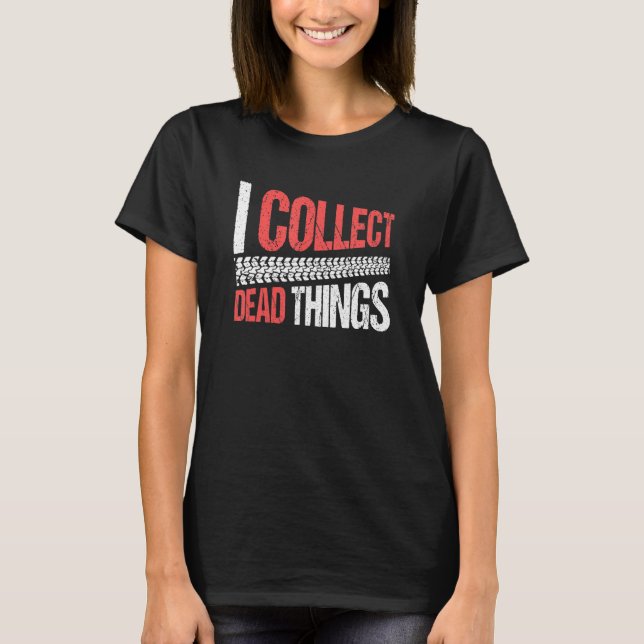 Taxidermist Taxidermy I Collect Dead Things T-Shirt (Front)