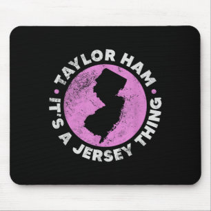 Taylor Ham It's A Jersey Thing New Jersey Rk Roll  Mouse Pad