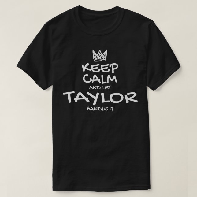 Taylor Keep Calm Personalised Name Sarcastic Frien T-Shirt (Design Front)