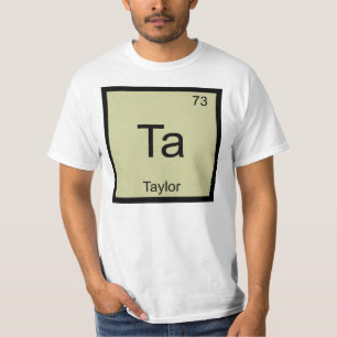 Taylor Name Chemistry Element Periodic Table T-Shirt