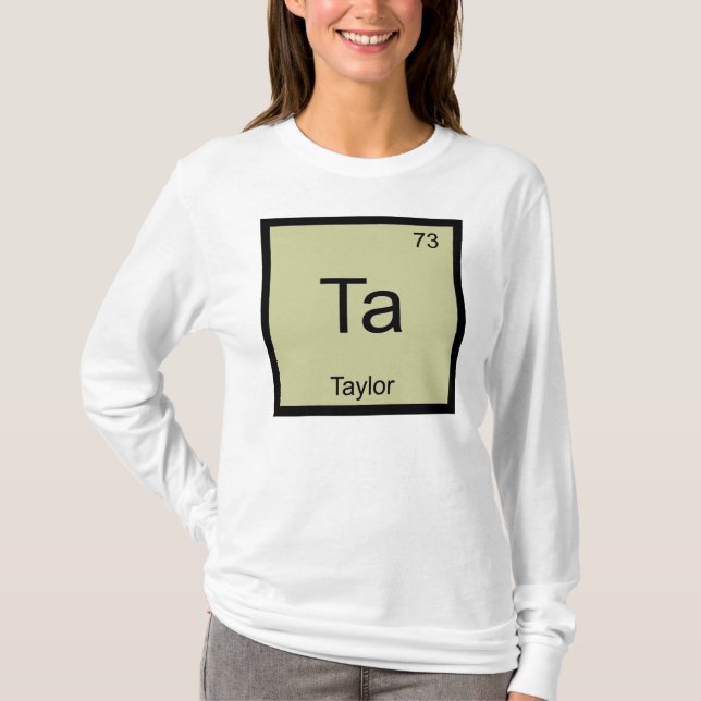 Taylor Name Chemistry Element Periodic Table T-Shirt (Front)