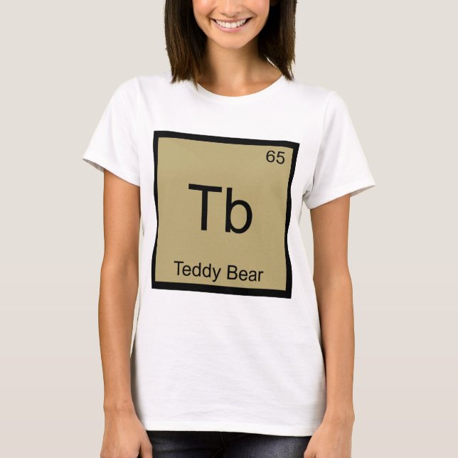 Tb - Teddy Bear Funny Chemistry Element Symbol Tee (Front)