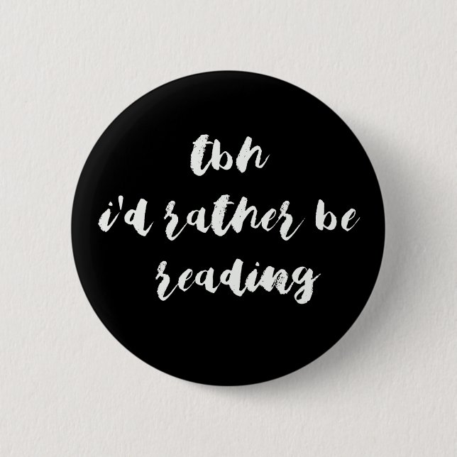 TBH...I'd rather be reading 6 Cm Round Badge (Front)