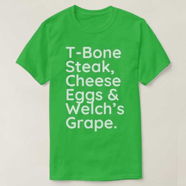 Tbone Steak cheese eggs and welchs grape T-Shirt (Design Front)