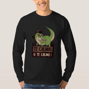 Te Calmas O Te Calmo Dino  Spanish Speaker Rex Mex T-Shirt